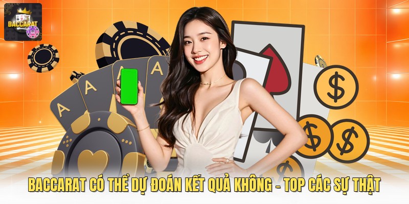 Baccarat Có Thể Dự Đoán Kết Quả Không - Top Các Sự Thật