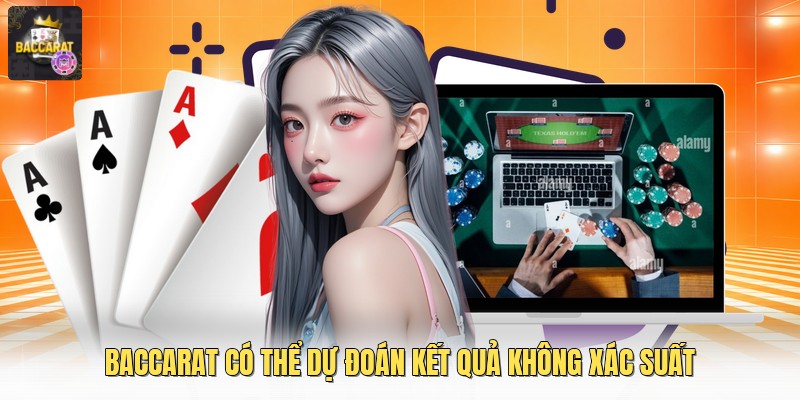 Baccarat có thể dự đoán kết quả không xác suất
