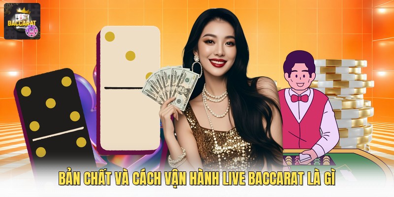Bản chất và cách vận hành live baccarat là gì