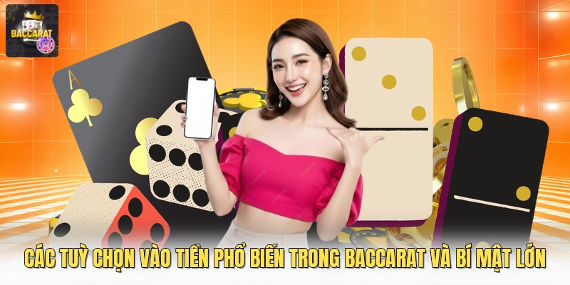 Các Tuỳ Chọn Vào Tiền Phổ Biến Trong Baccarat Và Bí Mật Lớn