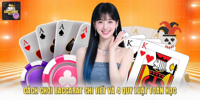 Cách Chơi Baccarat Chi Tiết Và 4 Quy Luật Toán Học