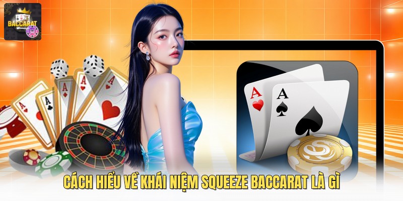 Cách hiểu về khái niệm Squeeze baccarat là gì