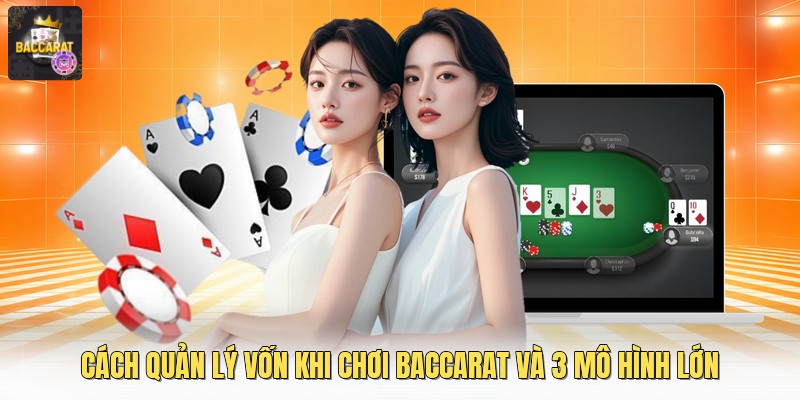 Cách Quản Lý Vốn Khi Chơi Baccarat Và 3 Mô Hình Lớn