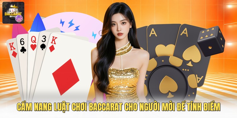 Cẩm nang luật chơi baccarat cho người mới để tính điểm