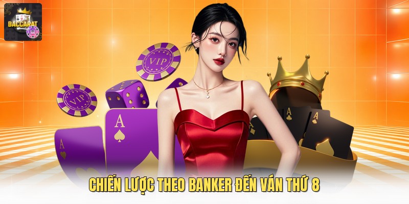 Chiến lược theo banker đến ván thứ 8