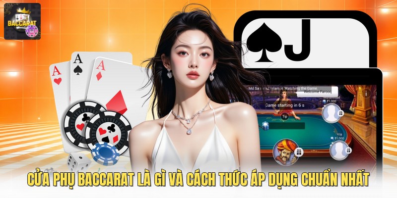 Cửa Phụ Baccarat Là Gì Và Cách Thức Áp Dụng Chuẩn Nhất