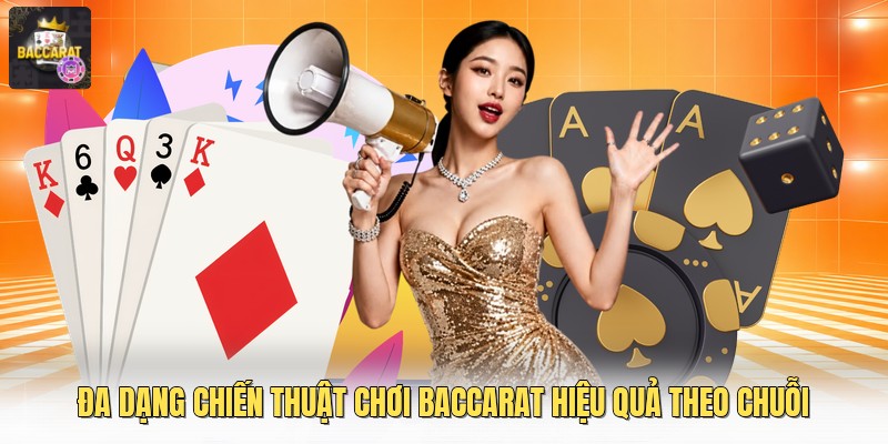 Đa dạng chiến thuật chơi baccarat hiệu quả theo chuỗi