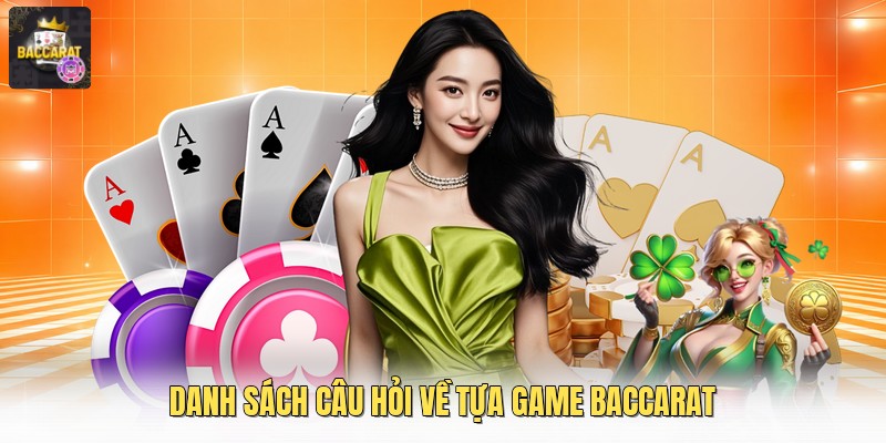 Danh sách câu hỏi về tựa game baccarat