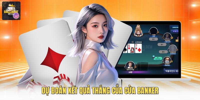 Dự đoán kết quả thắng của cửa banker