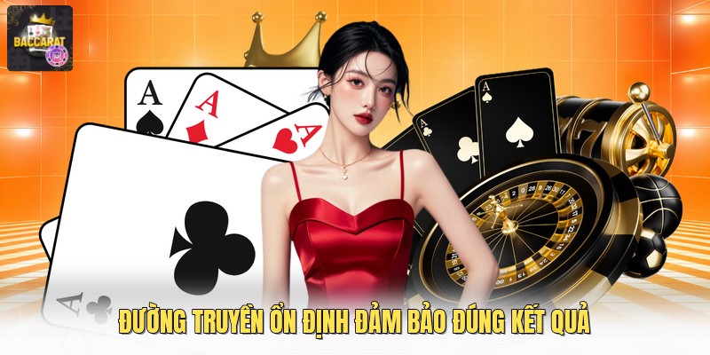 Đường truyền ổn định đảm bảo đúng kết quả