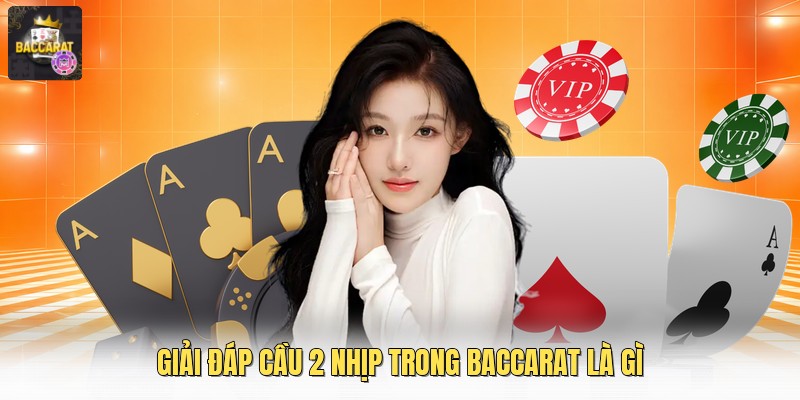Giải đáp cầu 2 nhịp trong baccarat là gì