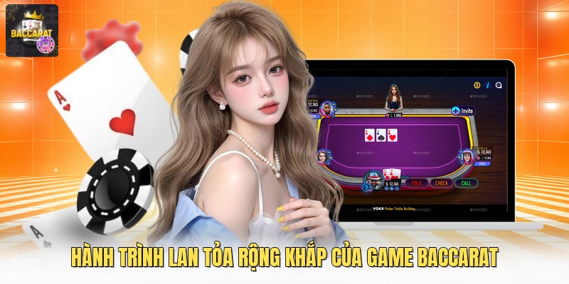 Hành trình lan tỏa rộng khắp của game baccarat