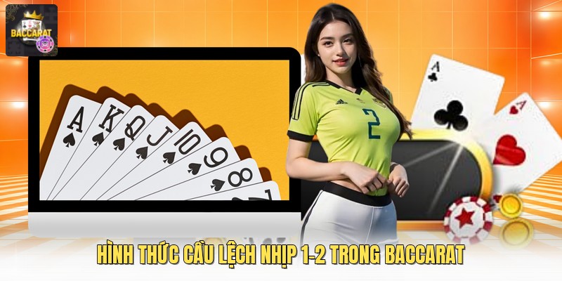 Hình thức cầu lệch nhịp 1-2 trong baccarat