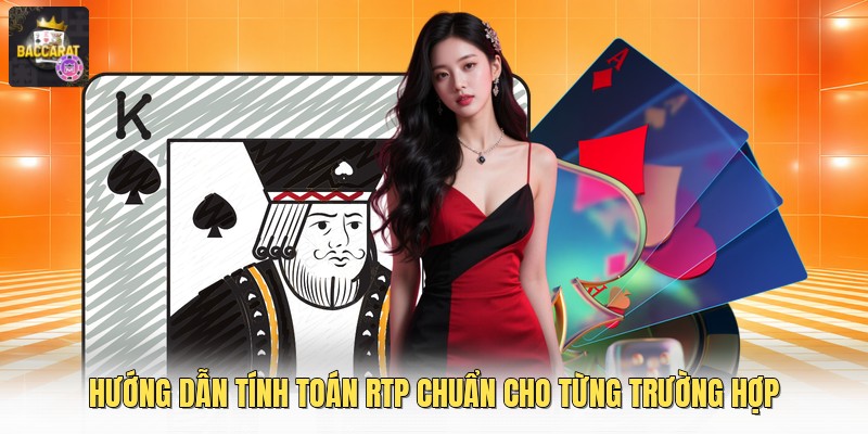 Hướng dẫn tính toán RTP chuẩn cho từng trường hợp