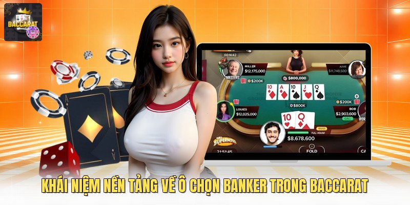 Khái niệm nền tảng về ô chọn banker trong baccarat