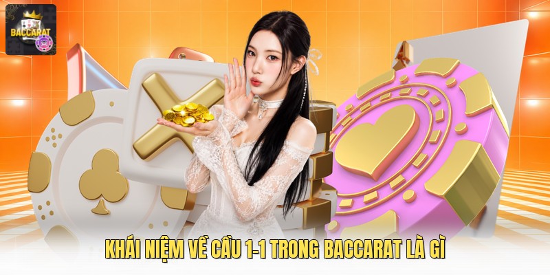 Khái niệm về cầu 1-1 trong baccarat là gì