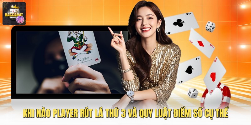 Khi Nào Player Rút Lá Thứ 3 Và Quy Luật Điểm Số Cụ Thể