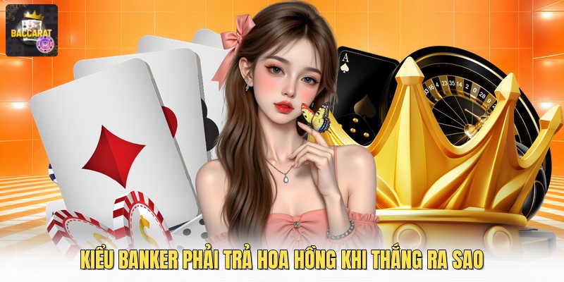 Kiểu Banker phải trả hoa hồng khi thắng ra sao