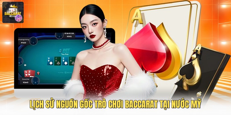 Lịch sử nguồn gốc trò chơi baccarat tại nước Mỹ