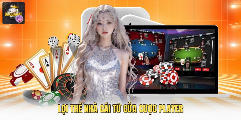 Lợi thế nhà cái từ cửa Player