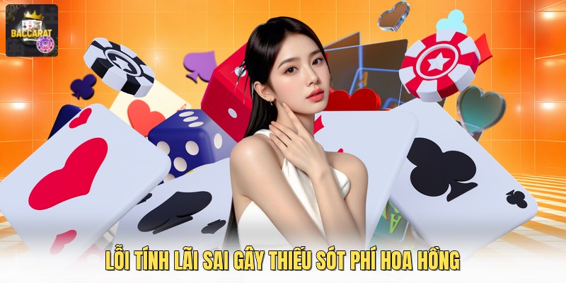 Lỗi tính lãi sai gây thiếu sót phí hoa hồng