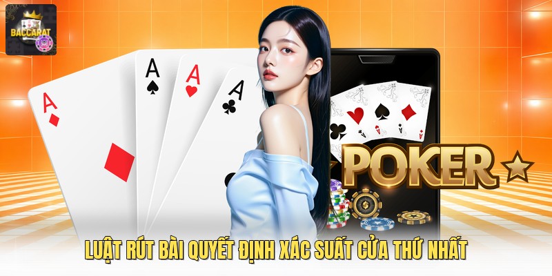 Luật rút bài quyết định xác suất cửa thứ nhất