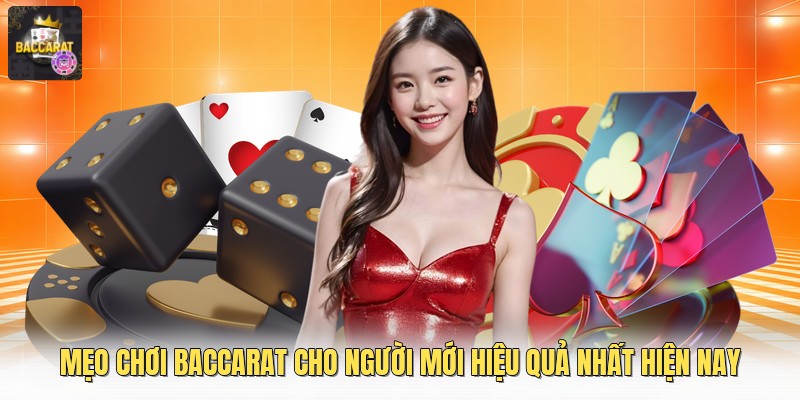 Mẹo Chơi Baccarat Cho Người Mới Hiệu Quả Nhất Hiện Nay