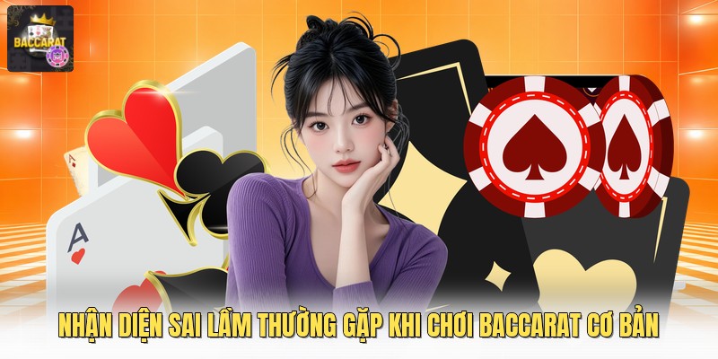 Nhận diện sai lầm thường gặp khi chơi baccarat cơ bản