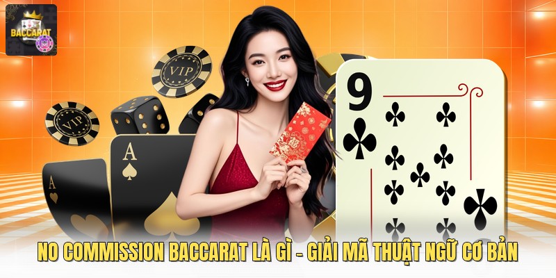 No Commission Baccarat Là Gì - Giải Mã Thuật Ngữ Cơ Bản