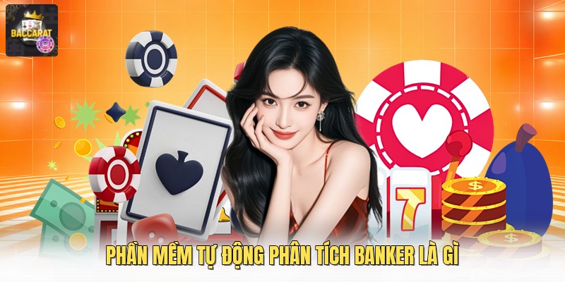Phần mềm tự động phân tích banker là gì