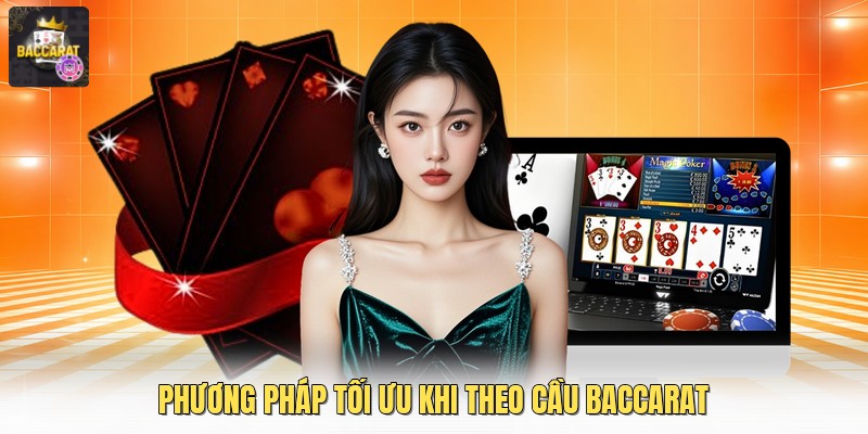 Phương pháp tối ưu khi theo cầu baccarat