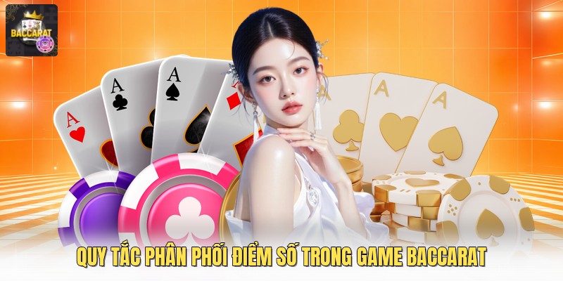 Quy tắc phân phối điểm số trong game baccarat