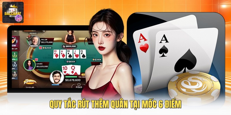 Quy tắc rút thêm quân tại mốc 6 điểm