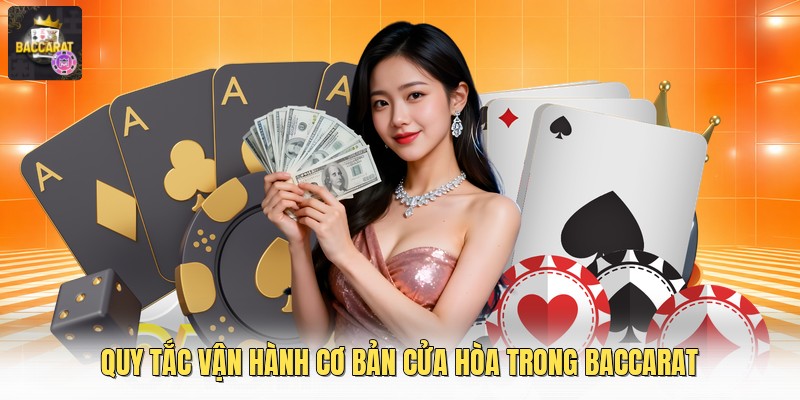 Quy tắc vận hành cơ bản cửa hòa trong baccarat