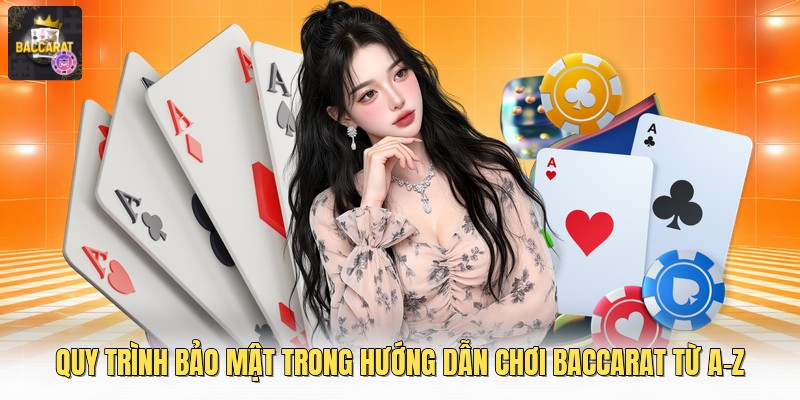 Quy trình bảo mật trong hướng dẫn chơi baccarat từ A-Z