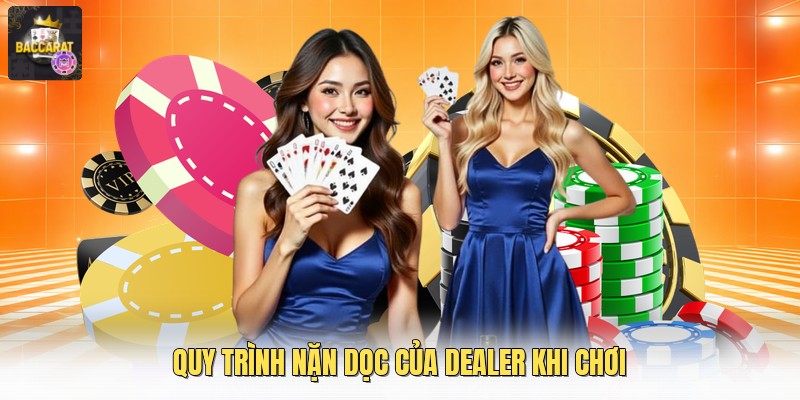 Quy trình nặn dọc của dealer khi chơi