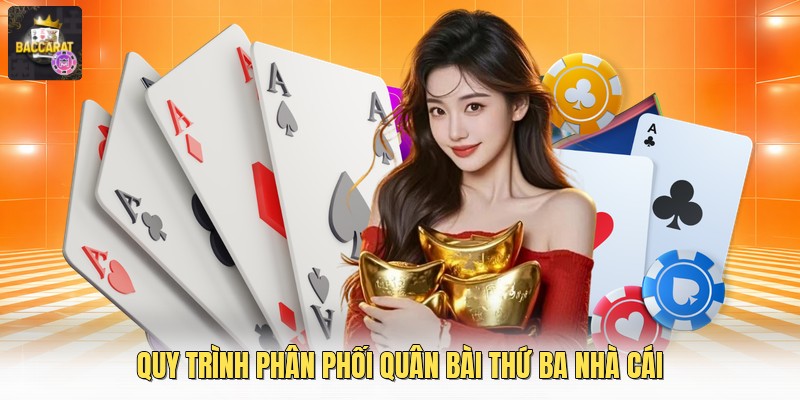 Quy trình phân phối quân bài thứ ba nhà cái