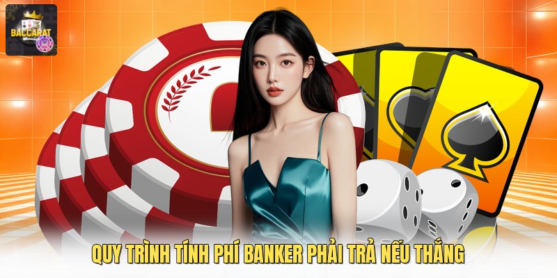 Quy trình tính phí banker phải trả nếu thắng