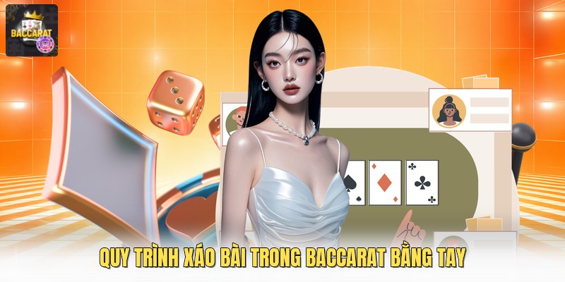 Quy trình xáo bài trong baccarat bằng tay