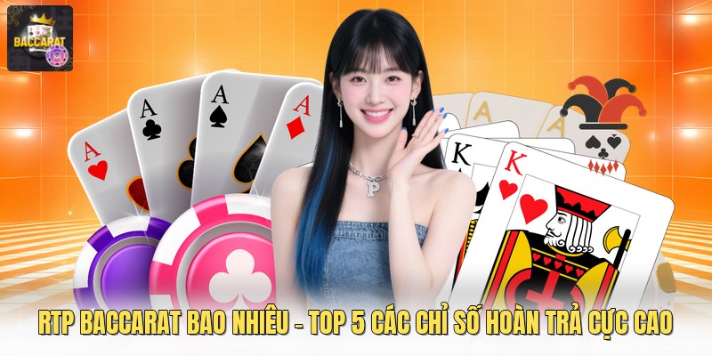 Rtp Baccarat Bao Nhiêu - Top 5 Các Chỉ Số Hoàn Trả Cực Cao