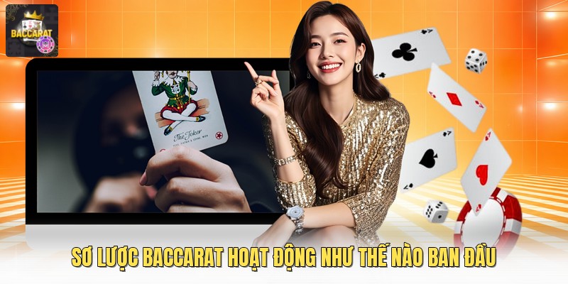 Sơ lược baccarat hoạt động như thế nào ban đầu