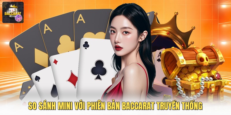 So sánh mini với phiên bản baccarat truyền thống