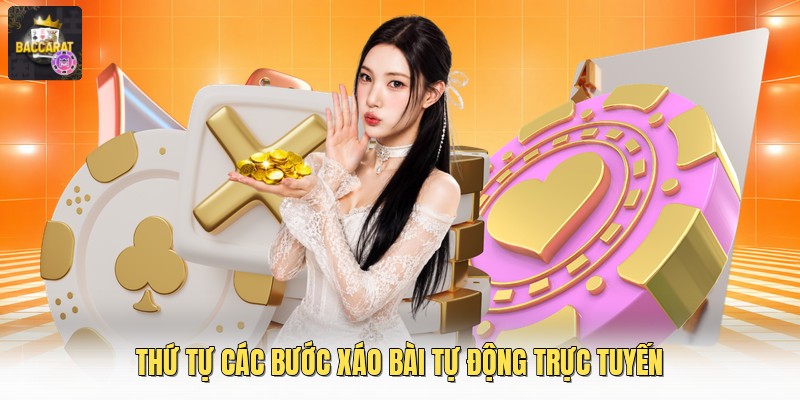 Thứ tự các bước xáo bài tự động trực tuyến