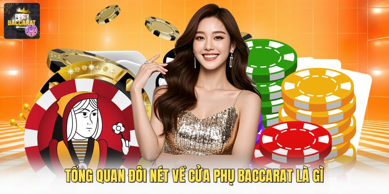 Tổng quan đôi nét về cửa phụ baccarat là gì