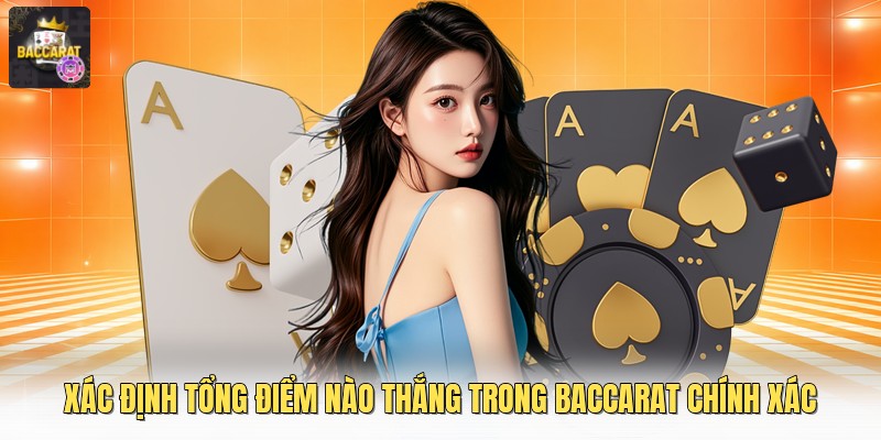 Xác định tổng điểm nào thắng trong baccarat chính xác