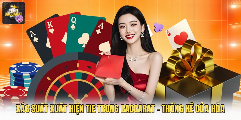Xác Suất Xuất Hiện Tie Trong Baccarat - Thống Kê Cửa Hòa